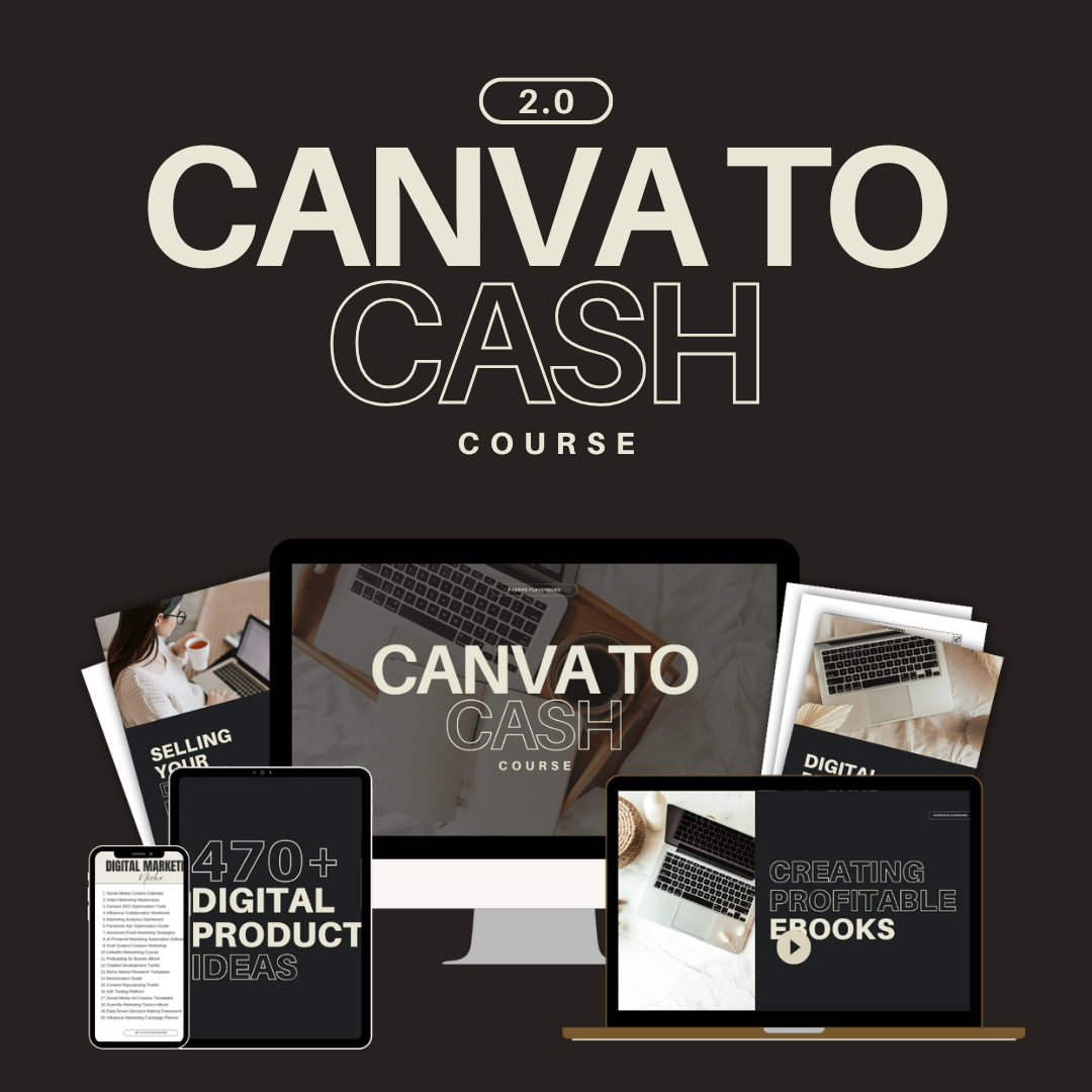 CANVA TO CASH-Beginner friendly course that teaches you how to create, market, and sell digital products.