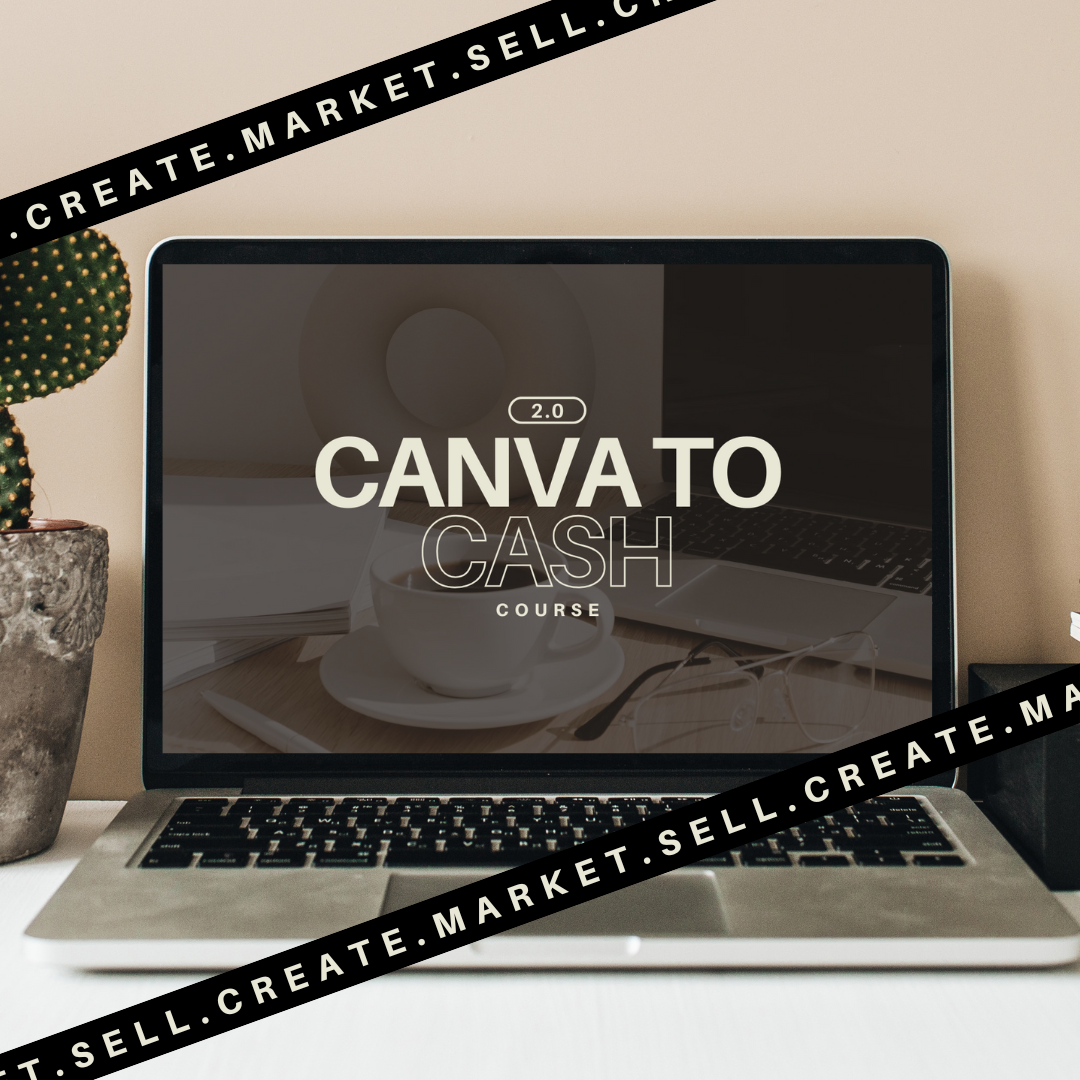 CANVA TO CASH-Beginner friendly course that teaches you how to create, market, and sell digital products.