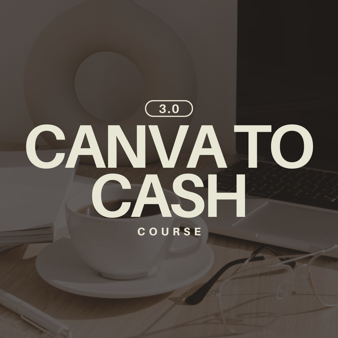 CANVA TO CASH-Beginner friendly course that teaches you how to create, market, and sell digital products.
